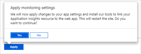 Screenshot of App Service's apply monitoring prompt. Text box displays message: "We will now apply changes to your app settings and install our tools to link your Application Insights resource to the web app. This will restart the site. Do you want to continue?"