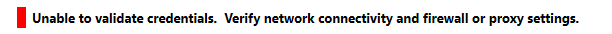 Screenshot of the error Unable to validate credentials, Verify network connectivity and firewall or proxy settings.