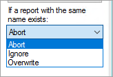 Option dropdown for what to do if report exists