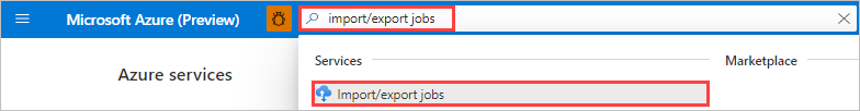 显示如何在 Azure 门户中搜索 Azure 导入导出作业的屏幕截图。在突出显示的“搜索”中键入了“Import/Export”。